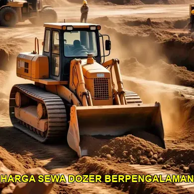 Panduan Menentukan Harga Sewa Dozer yang Tepat untuk Proyek Anda